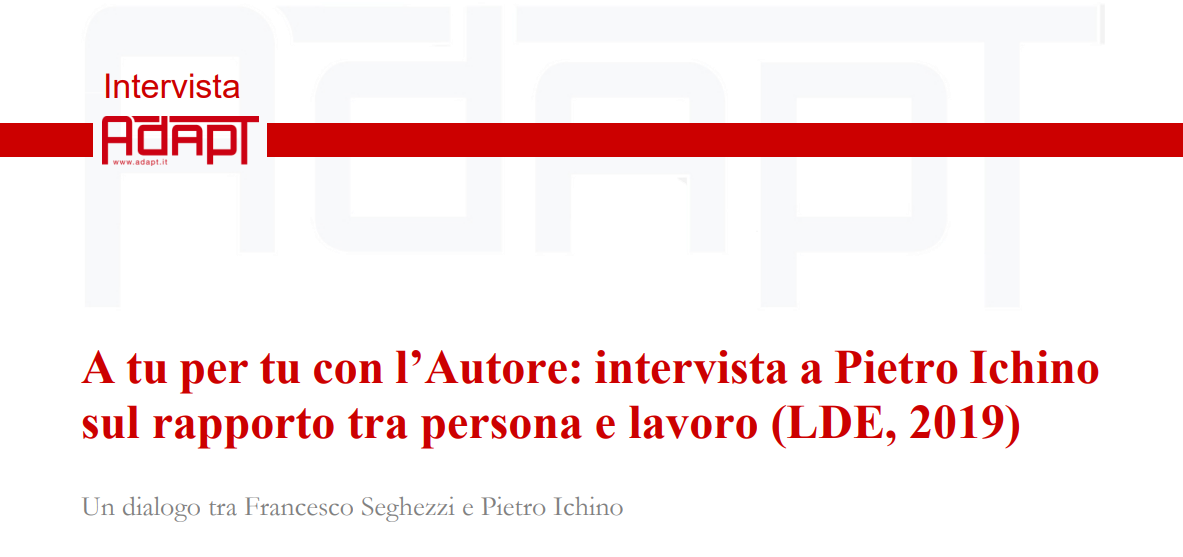 A tu per tu con l’Autore: intervista a Pietro Ichino sul rapporto tra persona e lavoro (LDE, 2019)